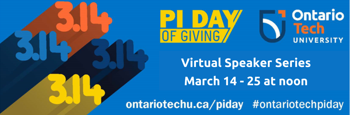 Pi Day of Giving Virtual Speaker Series.  March 14 to 25 at noon. ontariotechu.ca/piday   #ontariotechpiday